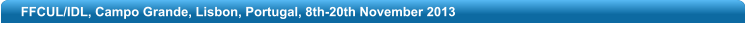 FFCUL/IDL, Campo Grande, Lisbon, Portugal, 8th-20th November 2013